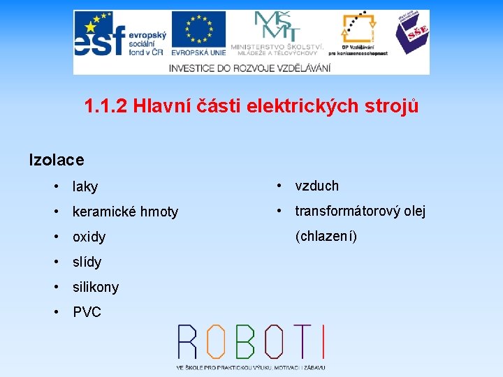 1. 1. 2 Hlavní části elektrických strojů Izolace • laky • vzduch • keramické