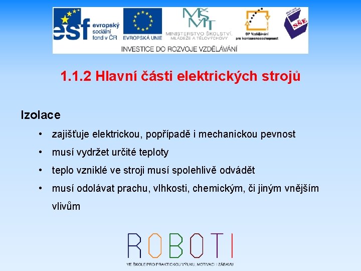 1. 1. 2 Hlavní části elektrických strojů Izolace • zajišťuje elektrickou, popřípadě i mechanickou