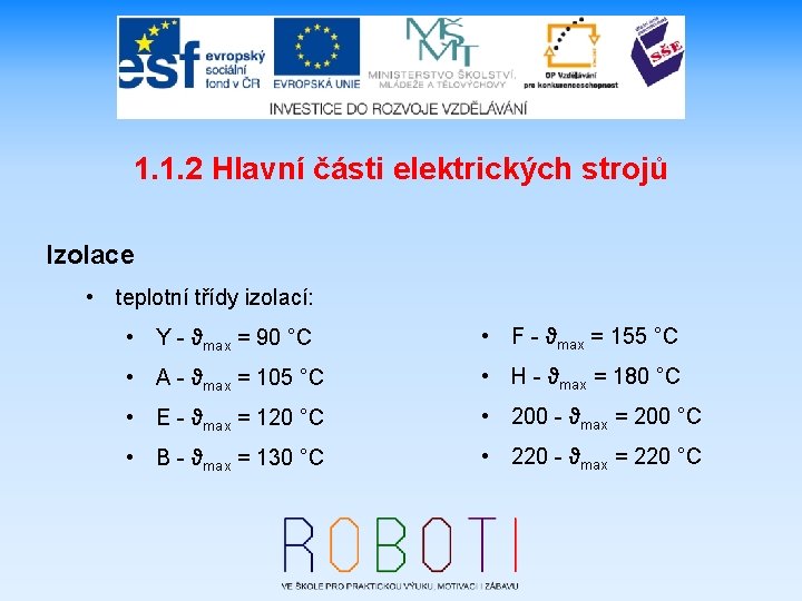 1. 1. 2 Hlavní části elektrických strojů Izolace • teplotní třídy izolací: • Y