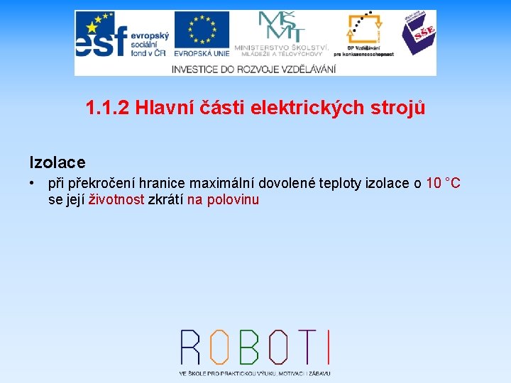 1. 1. 2 Hlavní části elektrických strojů Izolace • při překročení hranice maximální dovolené