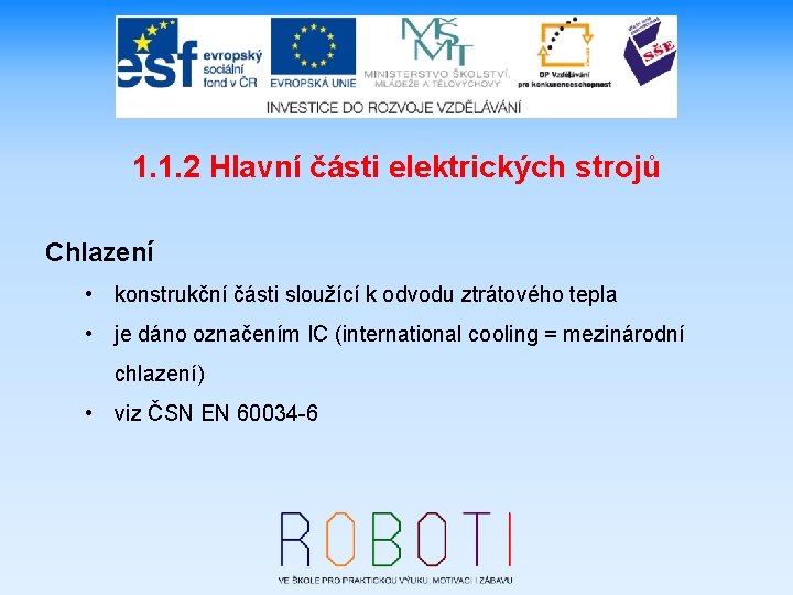 1. 1. 2 Hlavní části elektrických strojů Chlazení • konstrukční části sloužící k odvodu