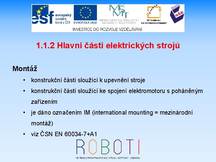 1. 1. 2 Hlavní části elektrických strojů Montáž • konstrukční části sloužící k upevnění