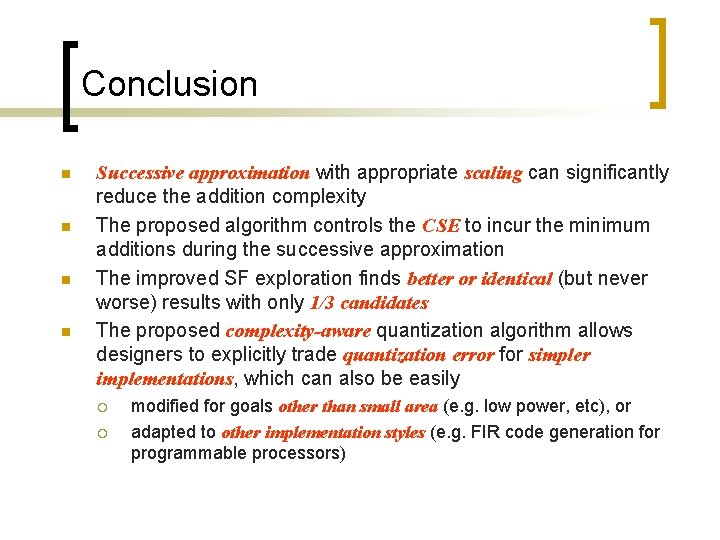 Conclusion n n Successive approximation with appropriate scaling can significantly reduce the addition complexity