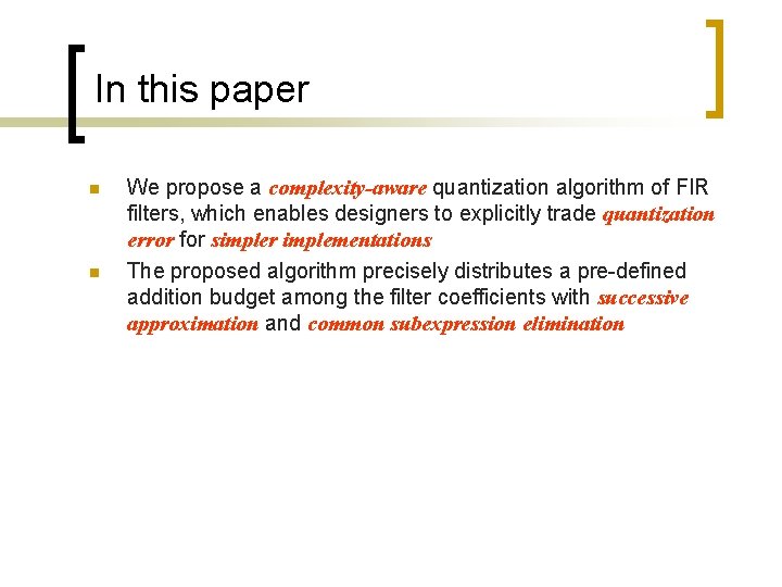 In this paper n n We propose a complexity-aware quantization algorithm of FIR filters,