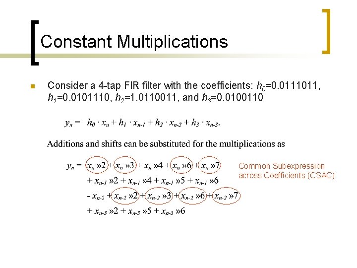 Constant Multiplications n Consider a 4 -tap FIR filter with the coefficients: h 0=0.