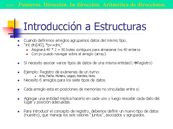 C/C++ Punteros. Dirección. In dirección. Aritmética de direcciones. Introducción a Estructuras n n Cuando