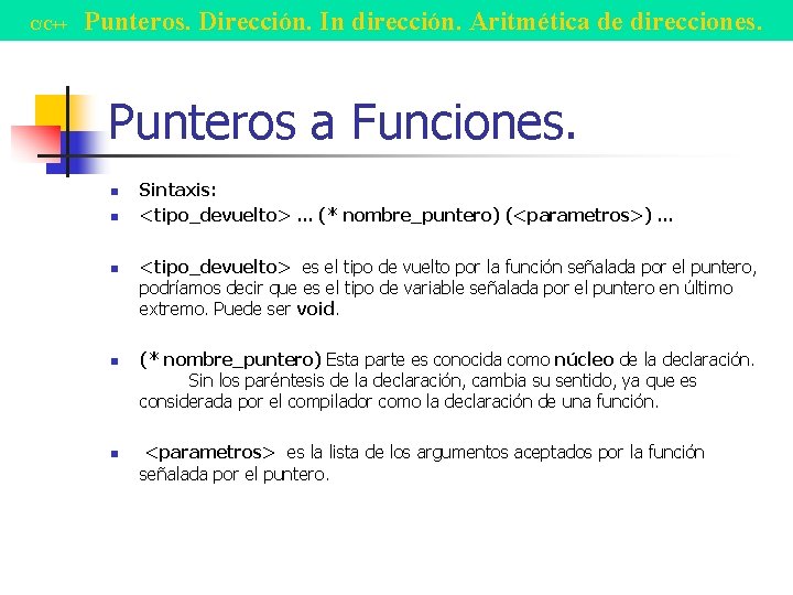 C/C++ Punteros. Dirección. In dirección. Aritmética de direcciones. Punteros a Funciones. n n n