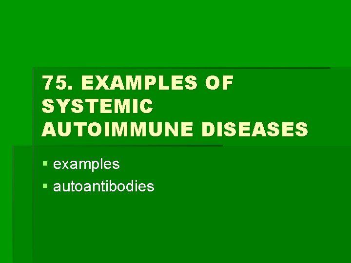 75. EXAMPLES OF SYSTEMIC AUTOIMMUNE DISEASES § examples § autoantibodies 