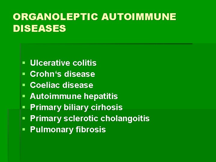 ORGANOLEPTIC AUTOIMMUNE DISEASES § § § § Ulcerative colitis Crohn‘s disease Coeliac disease Autoimmune