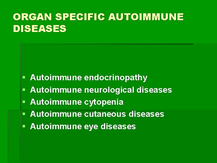 ORGAN SPECIFIC AUTOIMMUNE DISEASES § § § Autoimmune endocrinopathy Autoimmune neurological diseases Autoimmune cytopenia