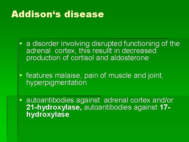 Addison‘s disease § a disorder involving disrupted functioning of the adrenal cortex, this resullt