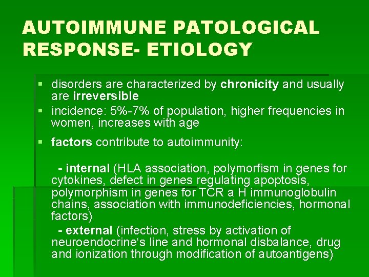 AUTOIMMUNE PATOLOGICAL RESPONSE- ETIOLOGY § disorders are characterized by chronicity and usually are irreversible