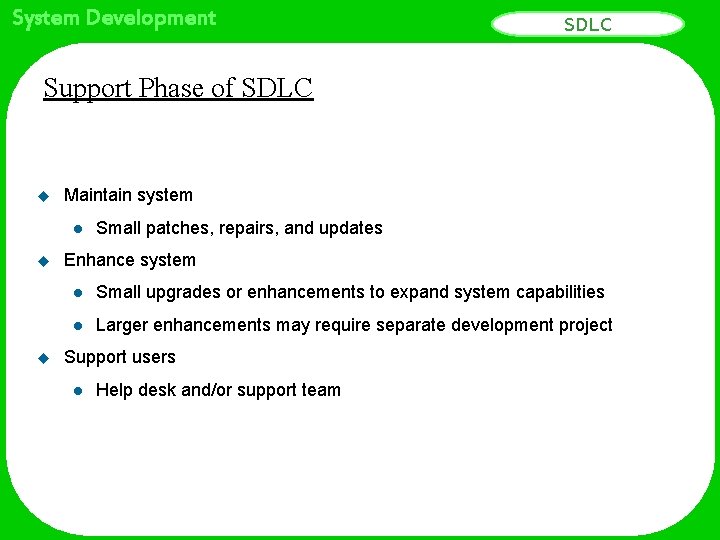 System Development SDLC Support Phase of SDLC u Maintain system l u u Small