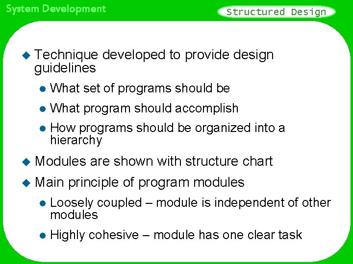 System Development u Technique guidelines Structured Design developed to provide design l What set