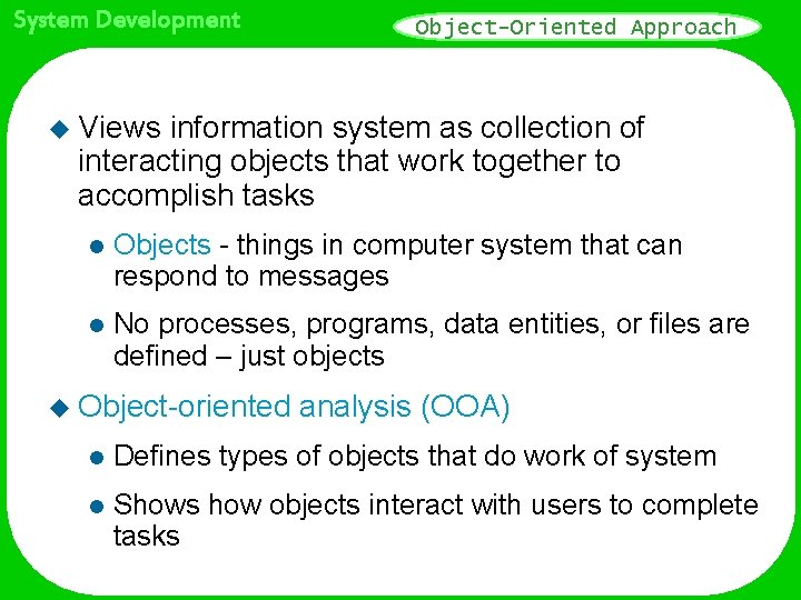 System Development Object-Oriented Approach u Views information system as collection of interacting objects that