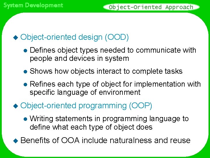 System Development u Object-oriented Object-Oriented Approach design (OOD) l Defines object types needed to