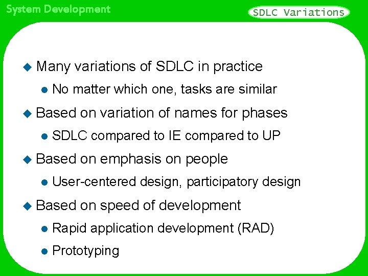 System Development u Many l variations of SDLC in practice No matter which one, System Development u Many l variations of SDLC in practice No matter which one,