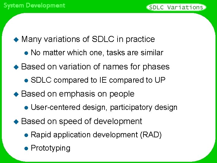 System Development u Many l variations of SDLC in practice No matter which one,