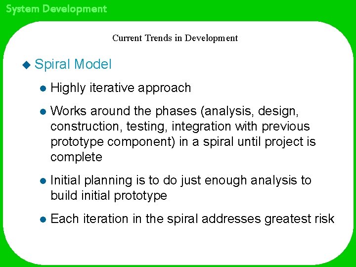 System Development Current Trends in Development u Spiral Model l Highly iterative approach l