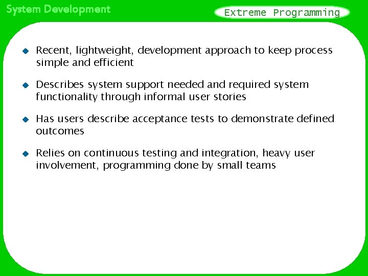 System Development u u Extreme Programming Recent, lightweight, development approach to keep process simple