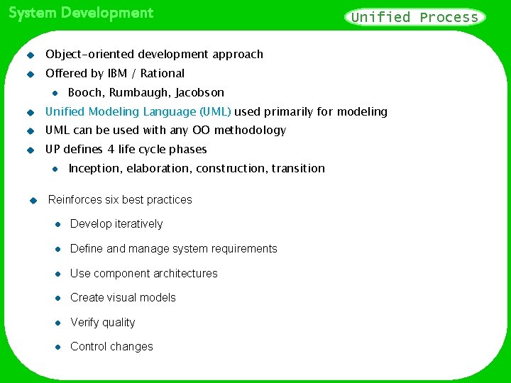 System Development u Object-oriented development approach u Offered by IBM / Rational l Unified