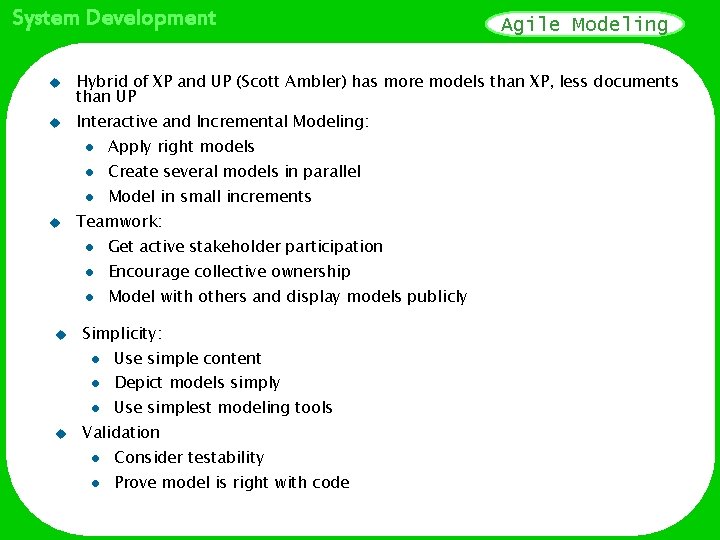 System Development u u u Agile Modeling Hybrid of XP and UP (Scott Ambler)