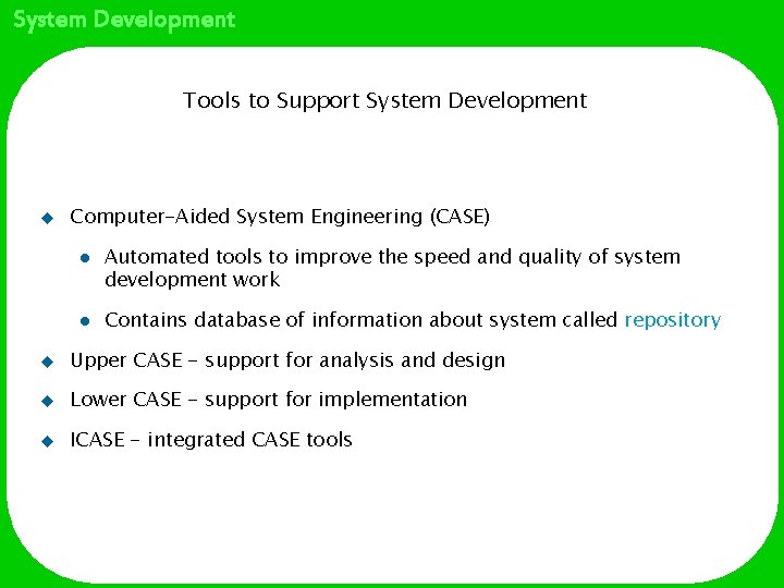 System Development Tools to Support System Development u Computer-Aided System Engineering (CASE) l l