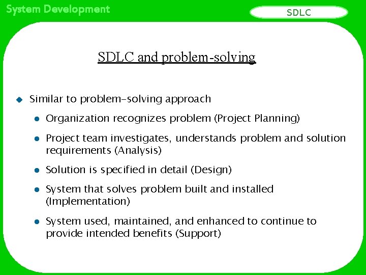 System Development SDLC and problem-solving u Similar to problem-solving approach l l l Organization