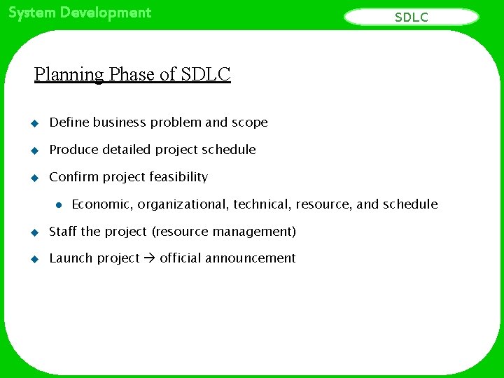 System Development SDLC Planning Phase of SDLC u Define business problem and scope u