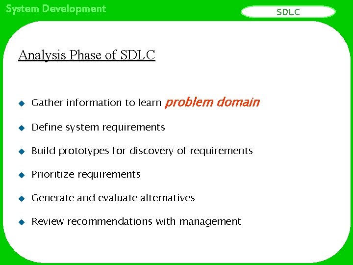 System Development SDLC Analysis Phase of SDLC problem domain u Gather information to learn