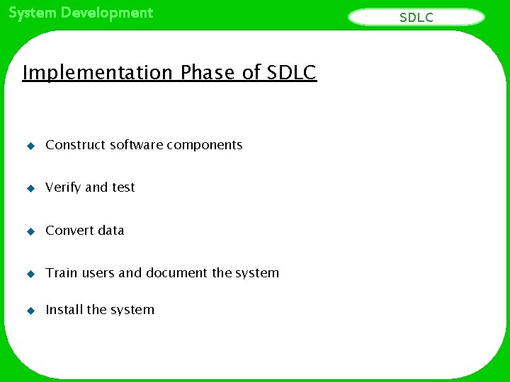System Development Implementation Phase of SDLC u Construct software components u Verify and test