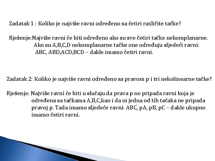 Zadatak 1 : Koliko je najviše ravni određeno sa četiri različite tačke? Rješenje: Najviše