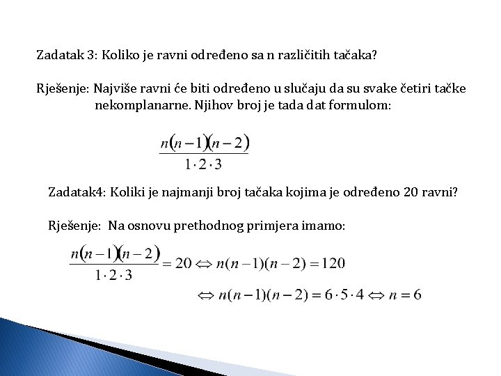 Zadatak 3: Koliko je ravni određeno sa n različitih tačaka? Rješenje: Najviše ravni će