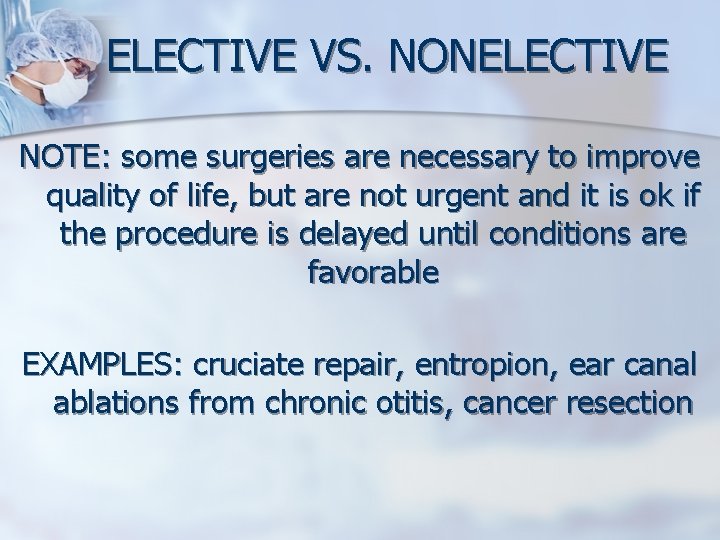 ELECTIVE VS. NONELECTIVE NOTE: some surgeries are necessary to improve quality of life, but ELECTIVE VS. NONELECTIVE NOTE: some surgeries are necessary to improve quality of life, but