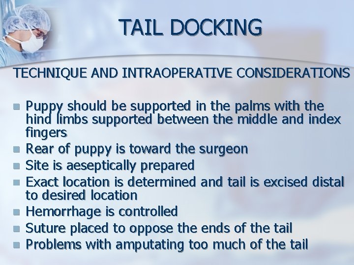 TAIL DOCKING TECHNIQUE AND INTRAOPERATIVE CONSIDERATIONS n n n n Puppy should be supported TAIL DOCKING TECHNIQUE AND INTRAOPERATIVE CONSIDERATIONS n n n n Puppy should be supported