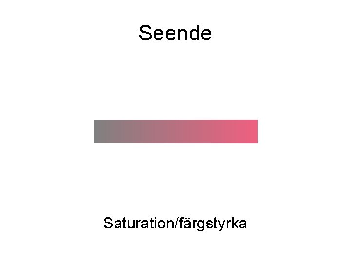 Seende Saturation/färgstyrka Seende Saturation/färgstyrka