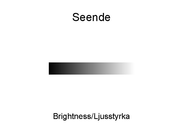 Seende Brightness/Ljusstyrka Seende Brightness/Ljusstyrka