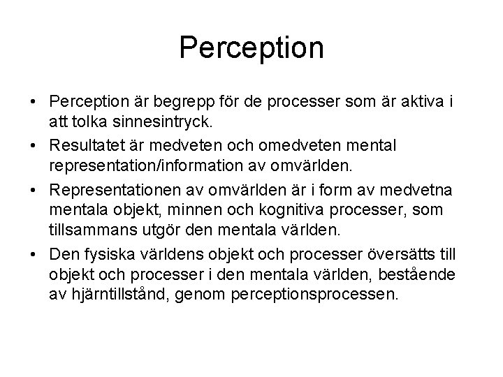 Perception • Perception är begrepp för de processer som är aktiva i att tolka Perception • Perception är begrepp för de processer som är aktiva i att tolka