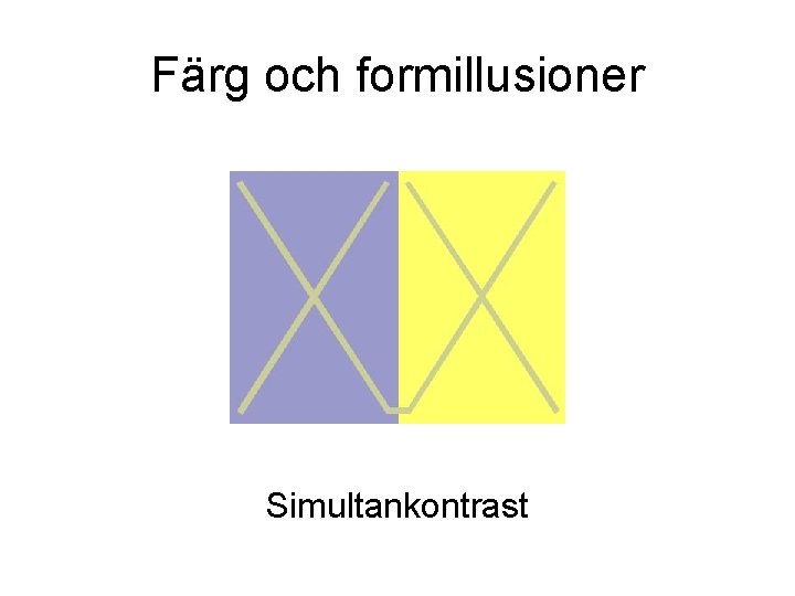 Färg och formillusioner Simultankontrast Färg och formillusioner Simultankontrast