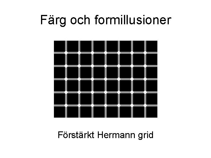 Färg och formillusioner Förstärkt Hermann grid Färg och formillusioner Förstärkt Hermann grid
