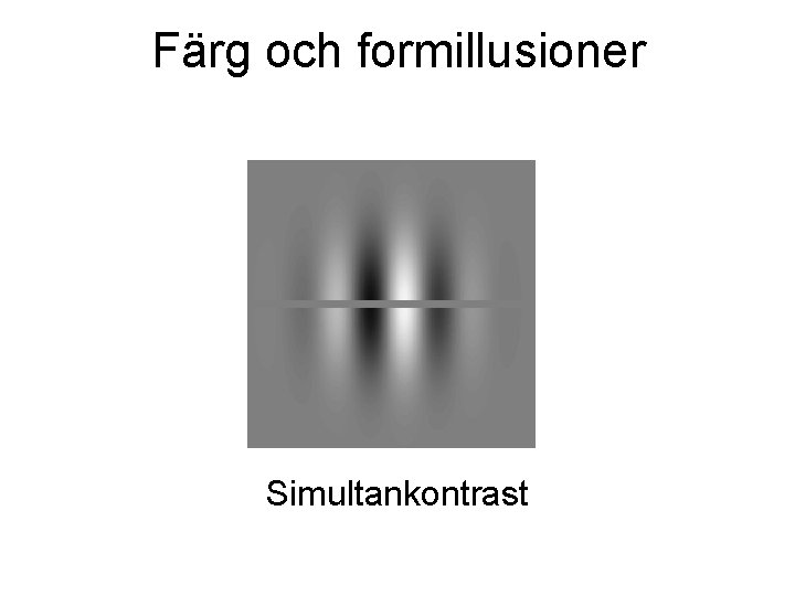 Färg och formillusioner Simultankontrast Färg och formillusioner Simultankontrast