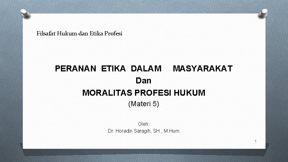 Filsafat Hukum dan Etika Profesi PERANAN ETIKA DALAM MASYARAKAT Dan MORALITAS PROFESI HUKUM (Materi