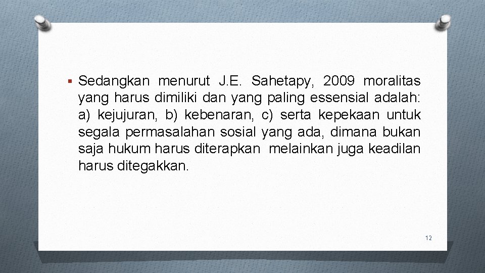 § Sedangkan menurut J. E. Sahetapy, 2009 moralitas yang harus dimiliki dan yang paling