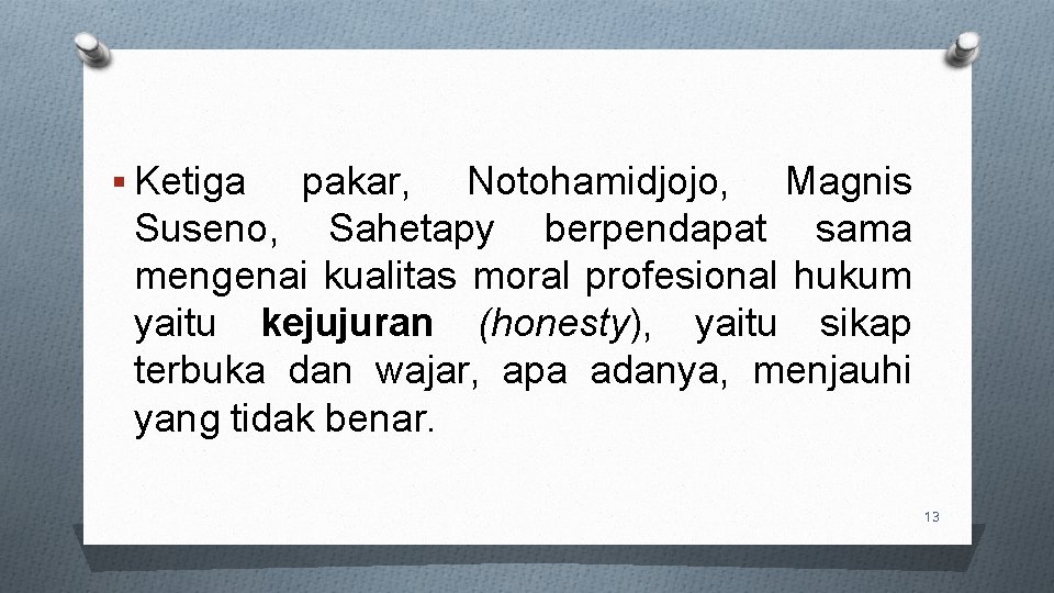 § Ketiga pakar, Notohamidjojo, Magnis Suseno, Sahetapy berpendapat sama mengenai kualitas moral profesional hukum