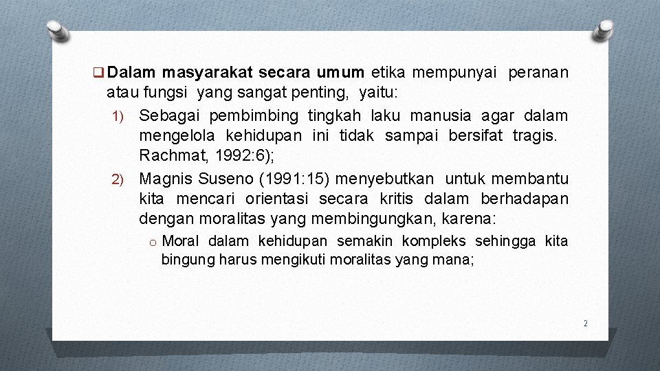 q Dalam masyarakat secara umum etika mempunyai peranan atau fungsi yang sangat penting, yaitu: