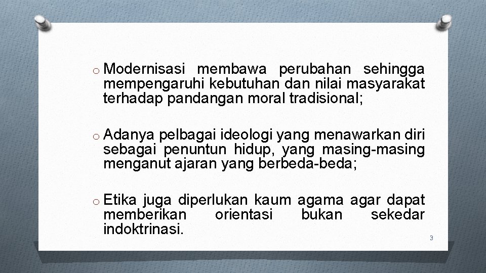 o Modernisasi membawa perubahan sehingga mempengaruhi kebutuhan dan nilai masyarakat terhadap pandangan moral tradisional;