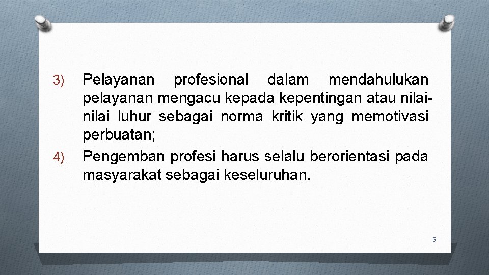 3) 4) Pelayanan profesional dalam mendahulukan pelayanan mengacu kepada kepentingan atau nilai luhur sebagai