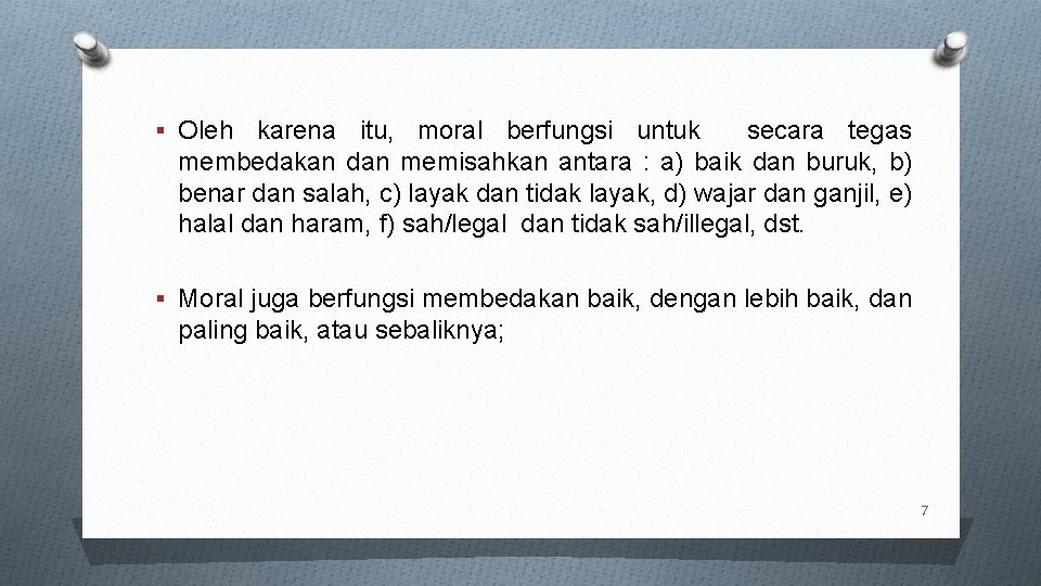 § Oleh karena itu, moral berfungsi untuk secara tegas membedakan dan memisahkan antara :