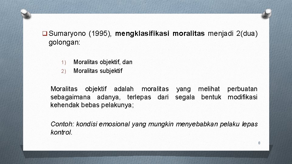 q Sumaryono (1995), mengklasifikasi moralitas menjadi 2(dua) golongan: 1) 2) Moralitas objektif, dan Moralitas