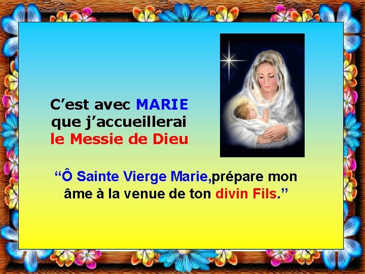 C’est avec MARIE que j’accueillerai le Messie de Dieu “Ô Sainte Vierge Marie, prépare